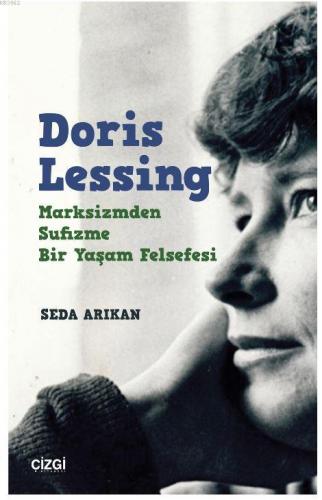 Doris Lessing - Marksizmden Sufizme Bir Yaşam Felsefesi Seda Arıkan