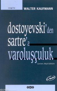 Dostoyevski'den Sartre'a Varoluşçuluk 4.baskı Walter Kaufmann