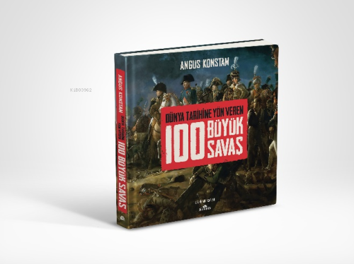 Dünya Tarihine Yön Veren 100 Büyük Savaş Angus Konstam