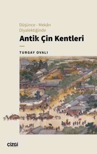 Düşünce – Mekân Diyalektiğinde Antik Çin Kentleri Turgay Ovalı