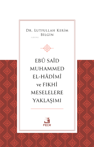 Ebû Saîd Muhammed el-Hâdimî ve Fıkhi Meselelere Yaklaşımı Lutfullah Ke