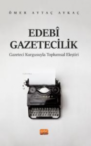 Edebi Gazeticilik- Gazeteci Kurgusuyla Toplumsal Eleştiri Ömer Aytaç A