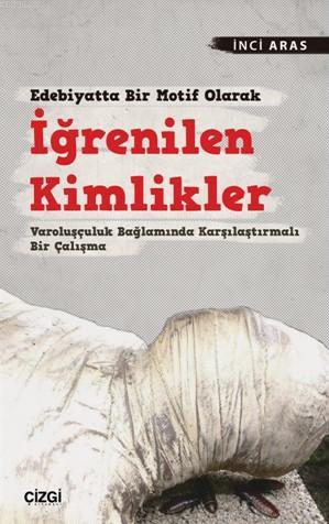 Edebiyatta Bir Motif Olarak İğrenilen Kimlikler İnci Aras