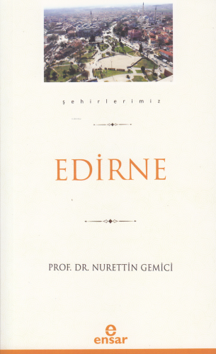 Edirne (Şehirlerimiz-10) Nurettin Gemici