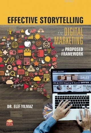 Effective Storytelling in Digital Marketing; A Proposed Framework Elif