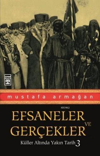 Efsaneler ve Gerçekler Mustafa Armağan