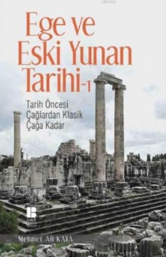 Ege ve Eski Yunan Tarihi 1; Tarih Öncesi Çağlardan Klasik Çağa Kadar M