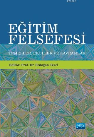 Eğitim Felsefesi: Temeller, Ekoller ve Kavramlar Erdoğan Tezci