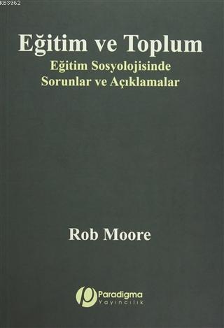 Eğitim ve Toplum; Eğitim Sosyolojisinde Sorunlar ve Açıklamalar Rob Mo