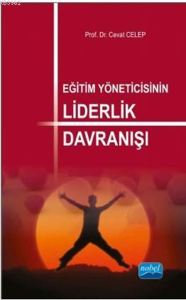 Eğitim Yöneticisinin Liderlik Davranışı Cevat Celep