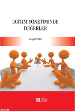 Eğitim Yönetiminde Değerler Kürşad Yılmaz