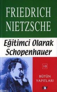 Eğitimci Olarak Schopenhauer Friedrich Wilhelm Nietzsche