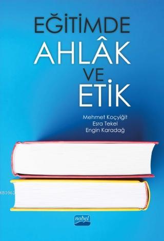 Eğitimde Ahlâk ve Etik Mehmet Koçyiğit