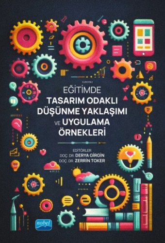 Eğitimde Tasarım Odaklı Düşünme Yaklaşımı ve Uygulama Örnekleri Derya 