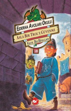 Ejderha Avcıları 18 - Asla Bir Trol'e Güvenme Kate Mcmullan