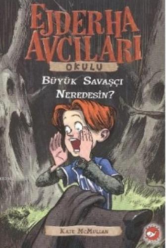 Ejderha Avcıları Okulu; Büyük Savaşçı Neredesin? Kate Mcmullan