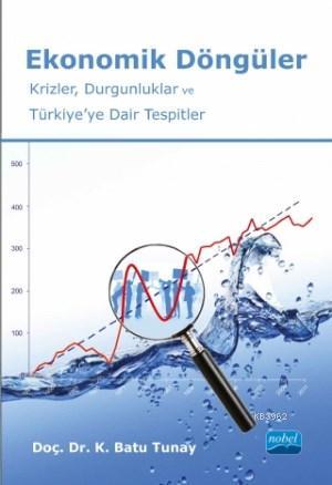 Ekonomik Döngüler; Krizler, Durgunluklar ve Türkiye'ye Dair Tespitler 