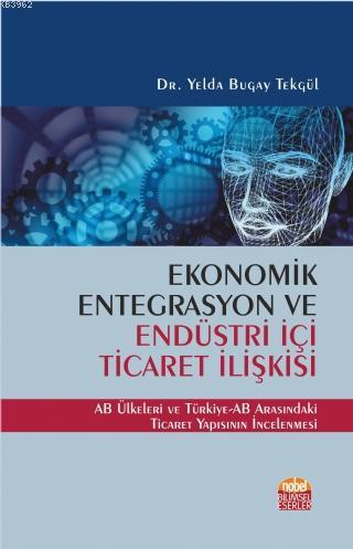 Ekonomik Entegrasyon ve Endüstri İçi Ticaret İlişkisi Yelda Bugay Tekg