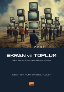 Ekran ve Toplum;Sinema, Televizyon ve Dijital Platformlar Üzerine Tart