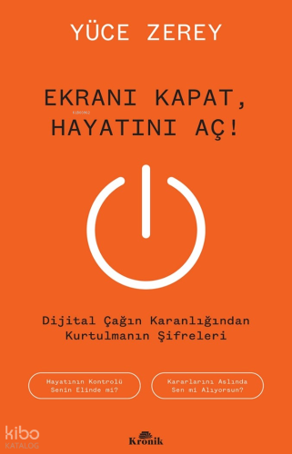 Ekranı Kapat, Hayatını Aç!;Dijital Çağın Karanlığından Kurtulmanın Şif