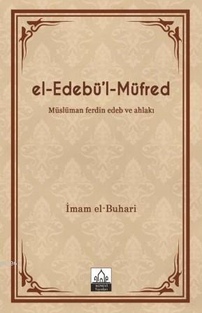 El-Edebü'l-Müfred; Müslüman Ferdin Edeb ve Ahlakı Muhammed İbn İsmail 