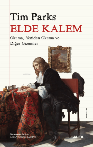 Elde Kalem;Okuma, Yeniden Okuma ve Diğer Gizemler Tim Parks