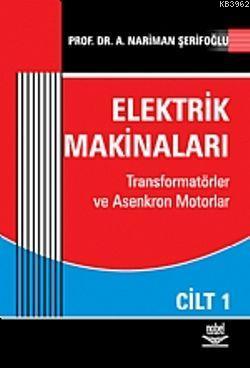 Elektrik Makinaları Cilt: 1; Transformatörler ve Asenkron Motorlar Nar