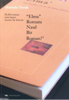 "Elma" Romanı Nasıl Bir Roman? Mustafa Durak