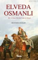 Elveda Osmanlı; Bir Cihan Devleti´nin Çöküşü Mustafa Uluçay