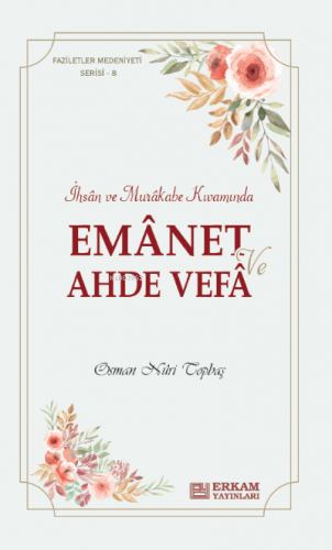 Emanet ve Ahde Vefa;Faziletler Medeniyeti Serisi - 8 Osman Nuri Topbaş