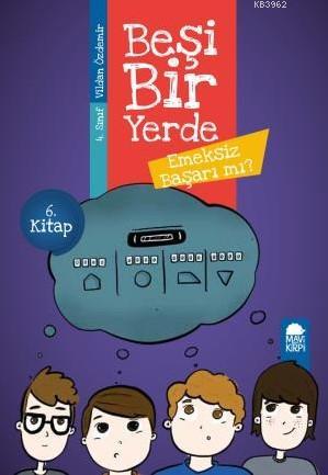 Emeksiz Başarı mı? - Beşi Bir Yerde 6. Kitap / 4. Sınıf Okuma Kitabı V