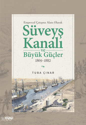 Emperyal Çatışma Alanı Olarak Süveyş Kanalı ve Büyük Güçler 1869-1882 