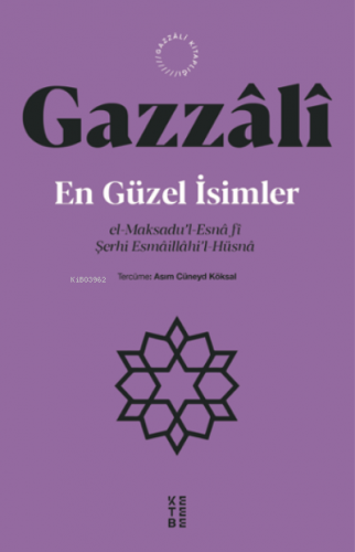 En Güzel İsimler;el-Maksadu’l-Esnâ fî Şerhi Esmâillâhi’l-Hüsnâ Gazali