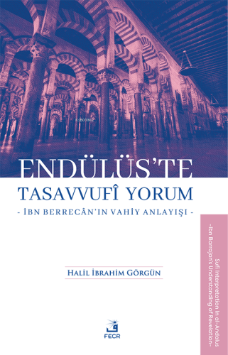 Endülüs’te Tasavvufi Yorum -İbn Berrecân’ın Vahiy Anlayışı- Halil İb