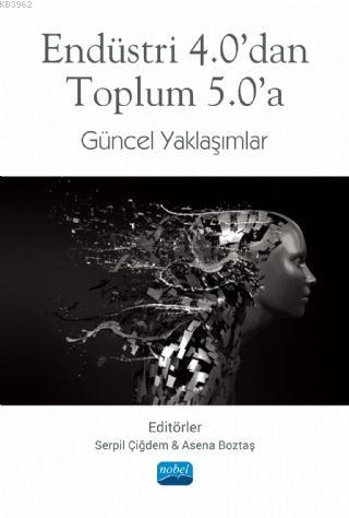 Endüstri 4.0'dan Toplum 5.0'a Güncel Yaklaşımlar Kolektif