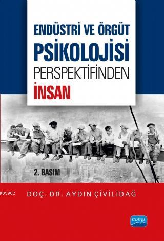 Endüstri ve Örgüt Psikolojisi Perspektifinden İnsan Aydın Çivilidağ