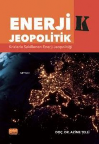 Enerjik - Jeopolitik: Krizlerle Şekillenen Enerji Jeopolitiği Azime Te