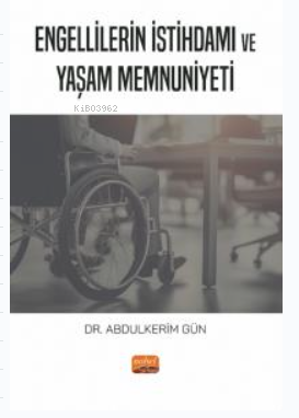 Engellilerin İstihdamı ve Yaşam Memnuniyeti Abdulkerim Gün