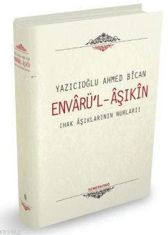 Envarü'l Aşıkin - Hak Aşıklarının Nurları (Ciltli) Ahmet Bican Yazıcıo