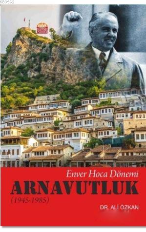 Enver Hoca Dönemi Arnavutluk 1945-1985 Ali Özkan