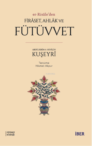 Er-Risâle’den Firâset, Ahlâk ve Fütüvvet Abdülkerîm b. Hevâzin El-Kuşe