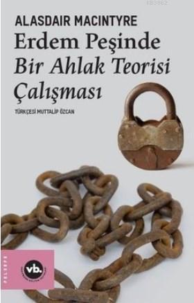 Erdem Peşinde Bir Ahlak Teorisi Çalışması Alasdair Maclntyre