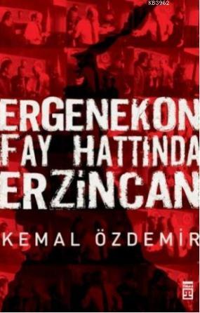 Ergenekon Fay Hattında Erzincan Kemal Özdemir