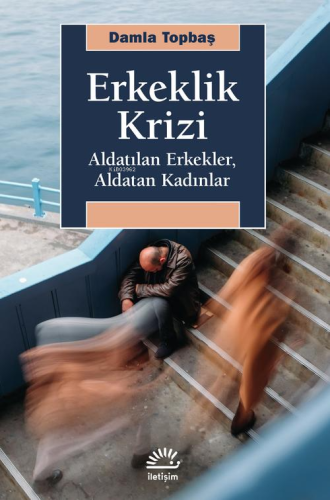 Erkeklik Krizi;Aldatılan Erkekler, Aldatan Kadınlar Damla Topbaş