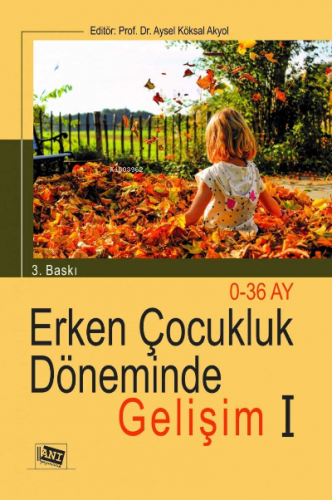 Erken Çocukluk Dönemi̇nde Geli̇şi̇m I: 0-36 Ay Aysel Köksal Akyol