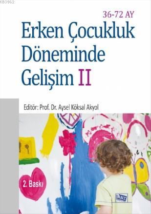 Erken Çocukluk Döneminde Gelişim II Aysel Köksal Akyol