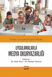 Erken Çocukluk Eğitiminde Uygulamalarla Medya Okuryazarlığı Şule Alıcı