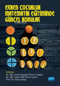 Erken Çocukluk Matematik Eğitiminde Güncel Konular İlkay Ulutaş