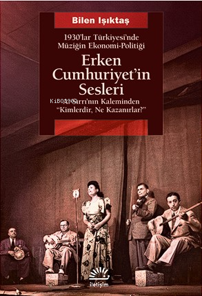 Erken Cumhuriyet'in Sesleri;1930'lar Türkiyesi'nde Müziğin Ekonomi-Pol