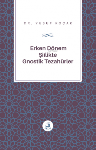 Erken Dönem Şiîlik'te Gnostik Tezahürler Yusuf Koçak